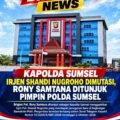 Breaking News! Kapolda Sumsel Irjen Shandi Nugroho Dimutasi, Rony Samtana Ditunjuk Pimpin Polda Sumsel